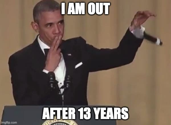 I am out after 13 years obama micdrop meme image